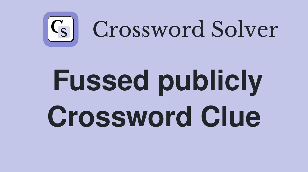 Fussed publicly Crossword Clue