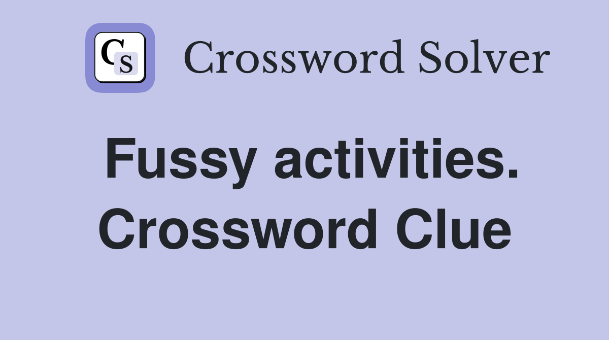 Fussy activities. Crossword Clue
