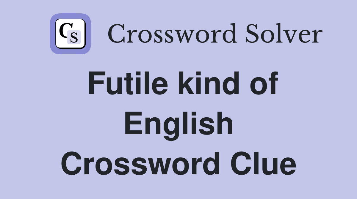 Futile kind of English Crossword Clue