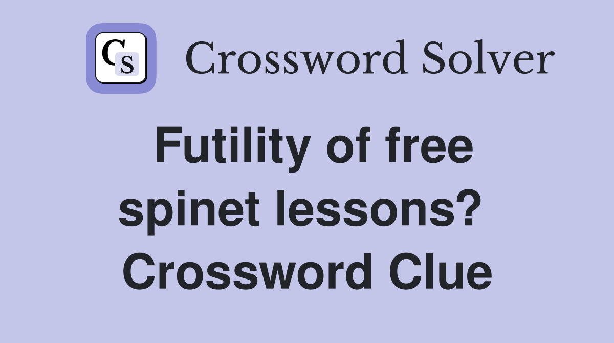 Futility of free spinet lessons?  Crossword Clue