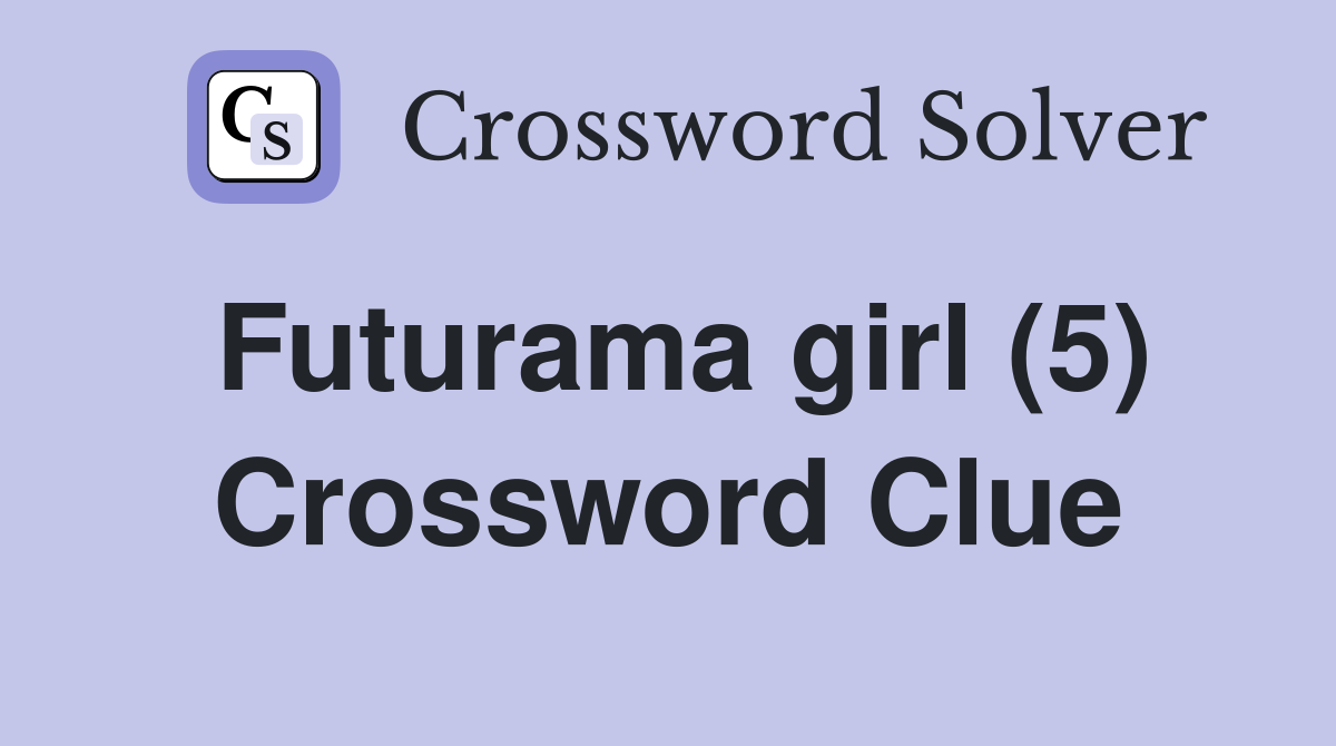 Futurama girl (5) Crossword Clue