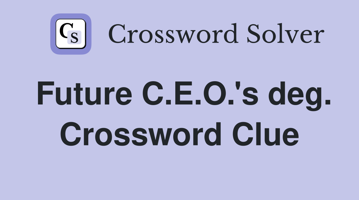 Future C.E.O.'s deg. Crossword Clue