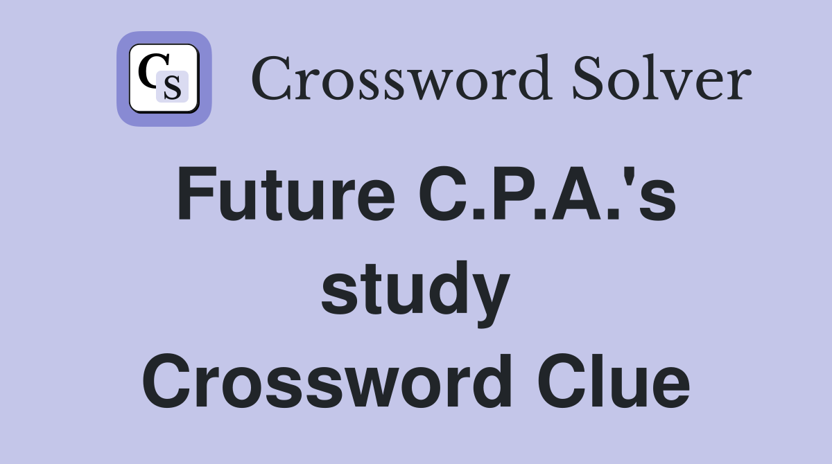 Future C.P.A.'s study Crossword Clue