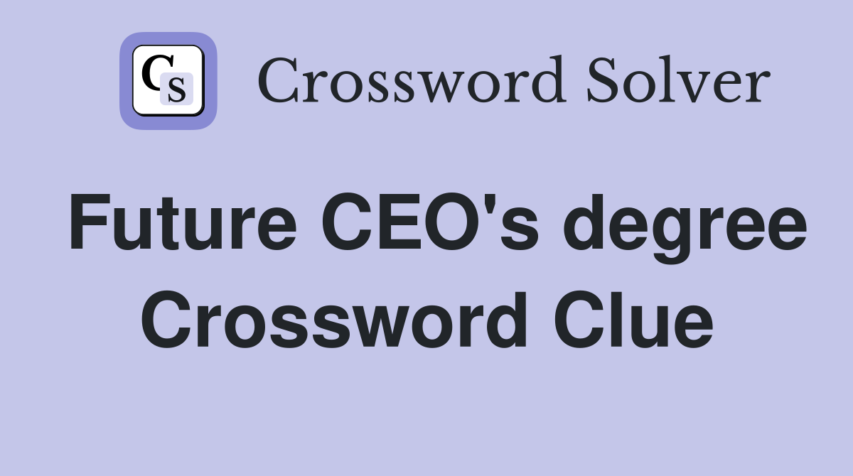Future CEO's degree Crossword Clue