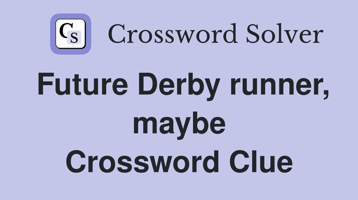 Future Derby runner, maybe Crossword Clue