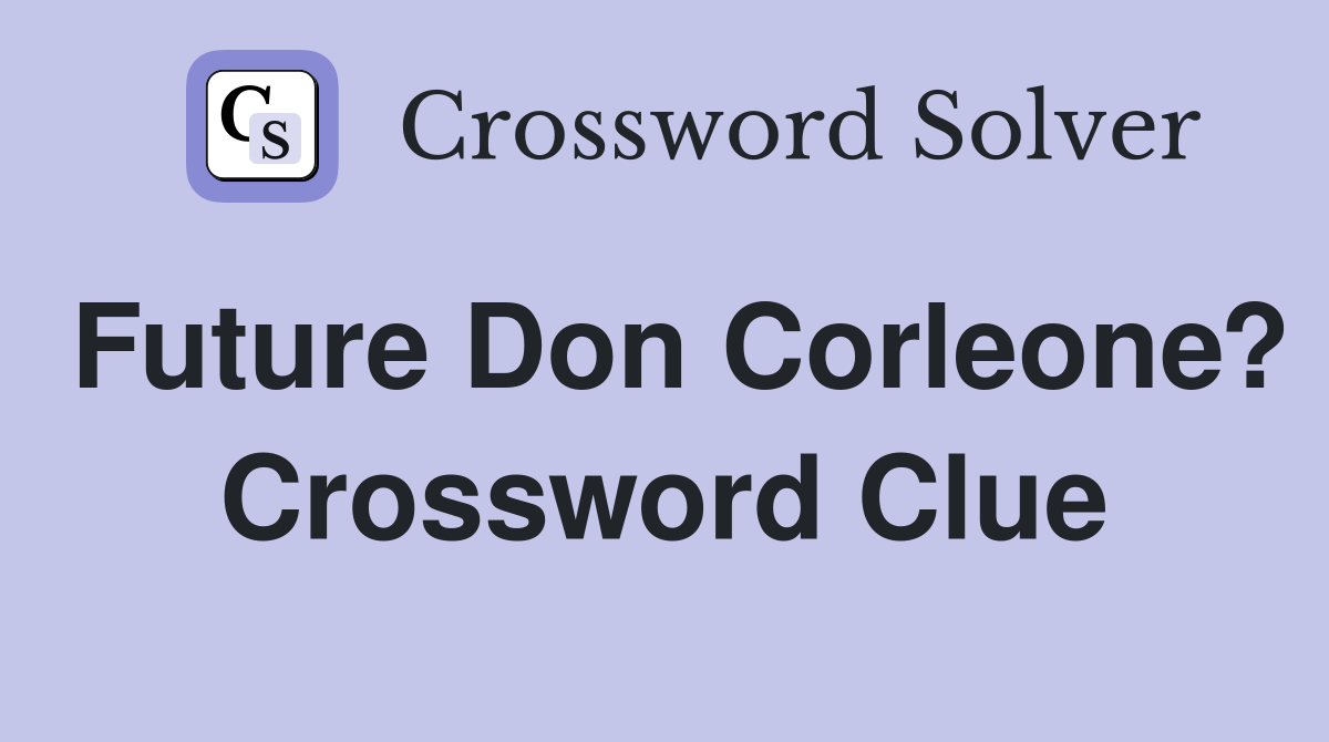 Future Don Corleone? Crossword Clue