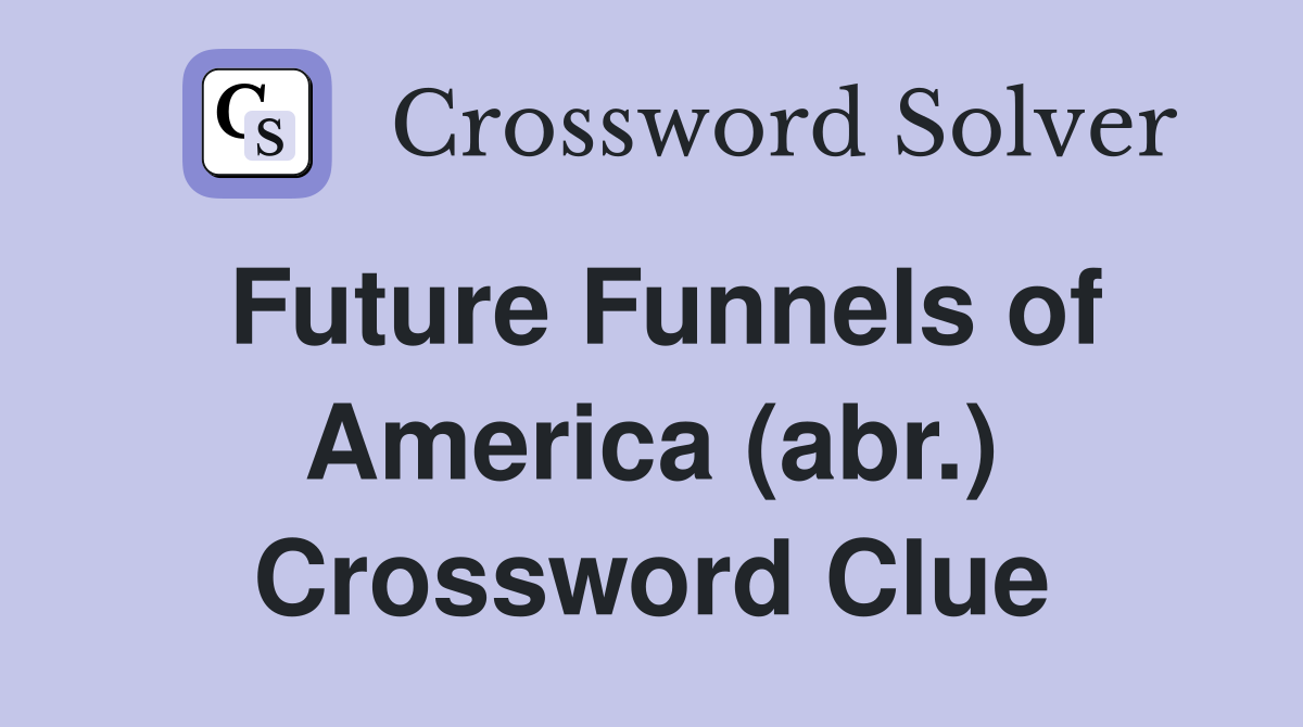 Future Funnels of America (abr.) Crossword Clue