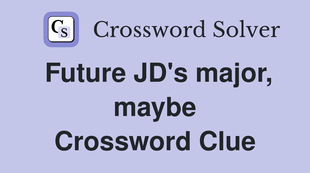 Future JD's major, maybe Crossword Clue