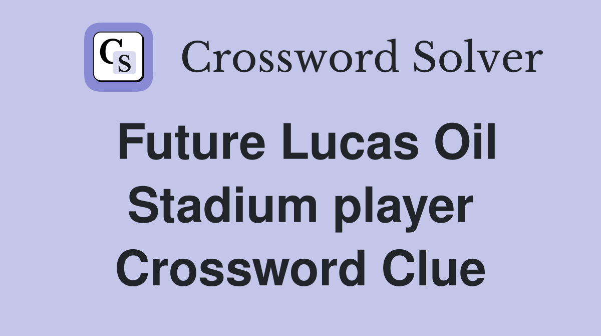 Future Lucas Oil Stadium player Crossword Clue