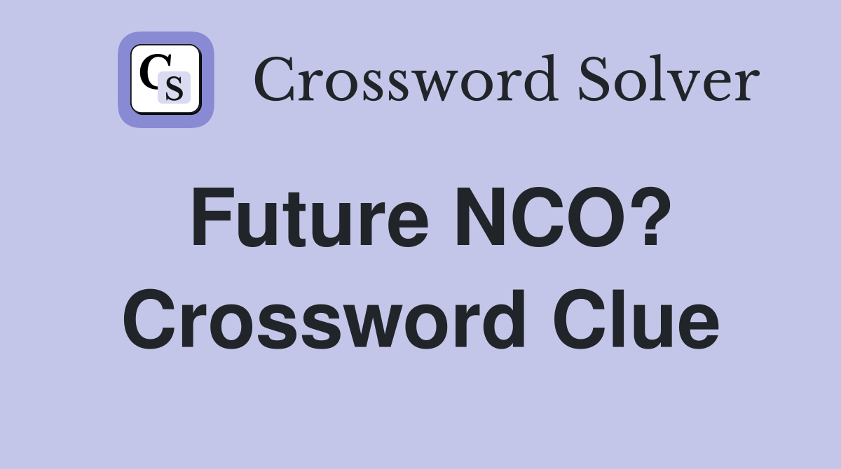 Future NCO? Crossword Clue
