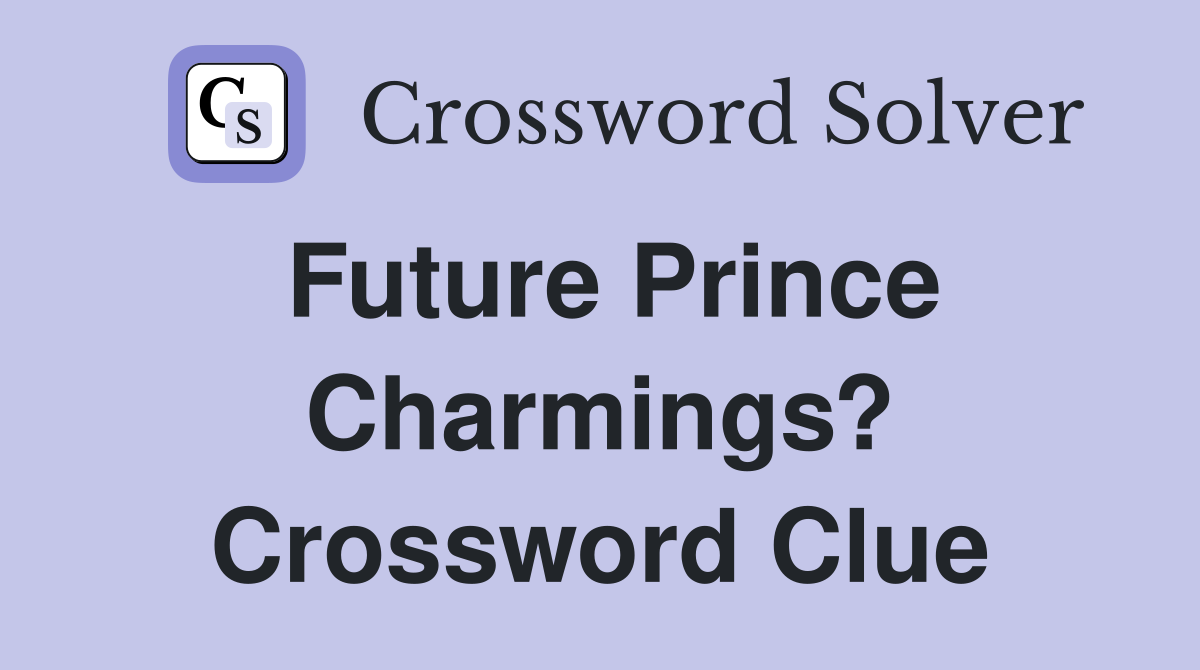 Future Prince Charmings? Crossword Clue