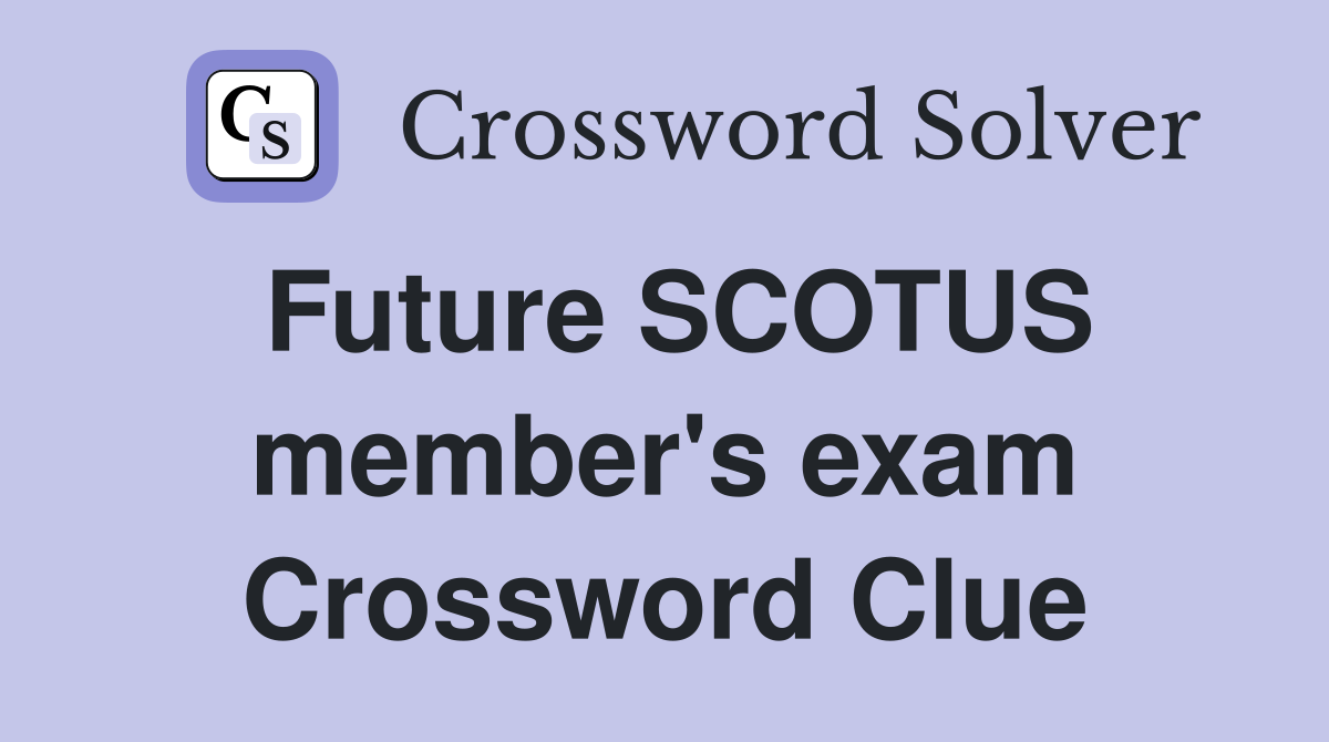 Future SCOTUS member's exam Crossword Clue