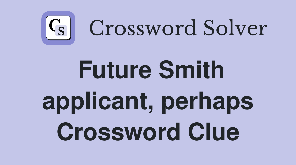 Future Smith applicant, perhaps Crossword Clue