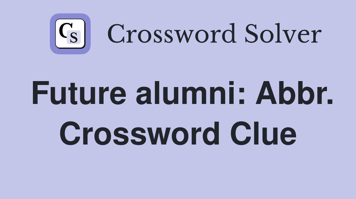 Future alumni: Abbr. Crossword Clue