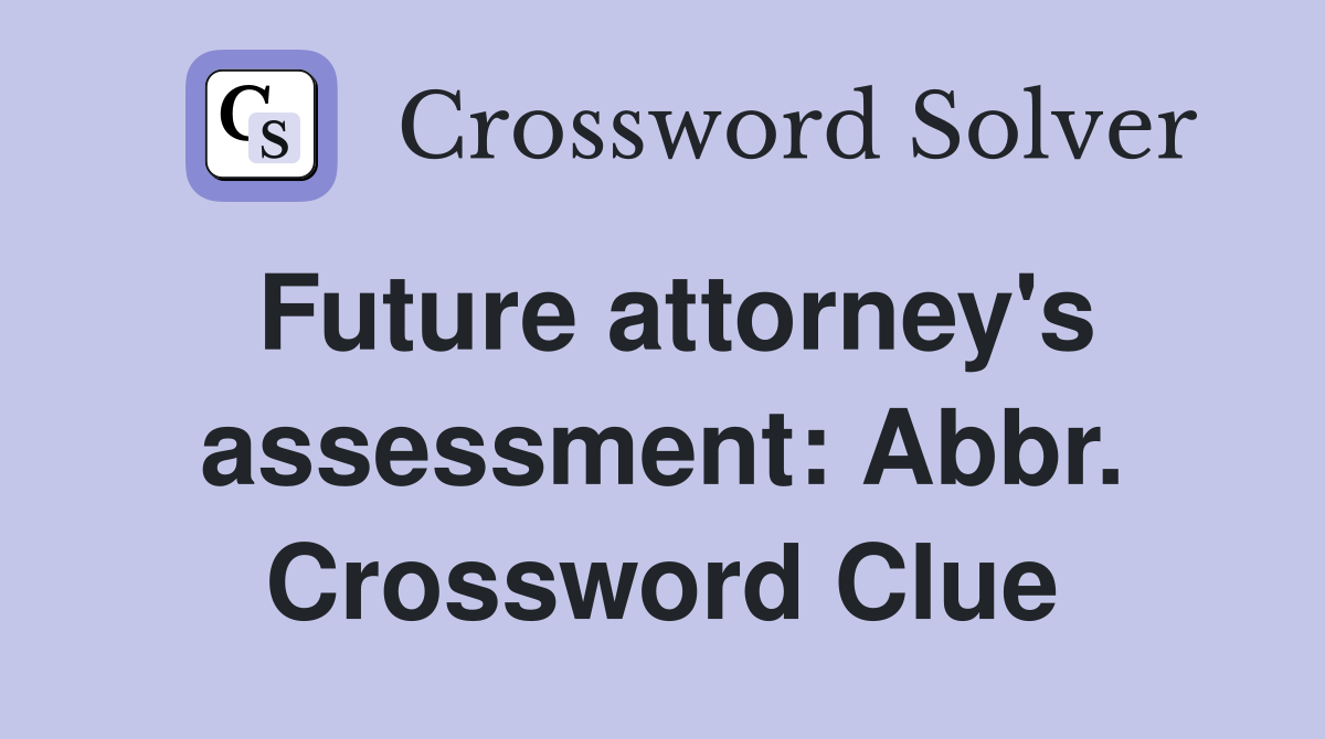 Future attorney's assessment: Abbr. Crossword Clue