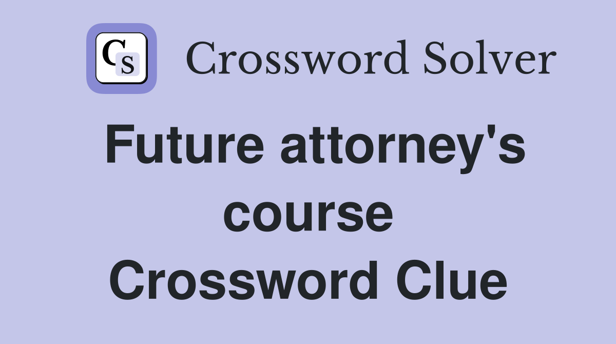 Future attorney's course Crossword Clue