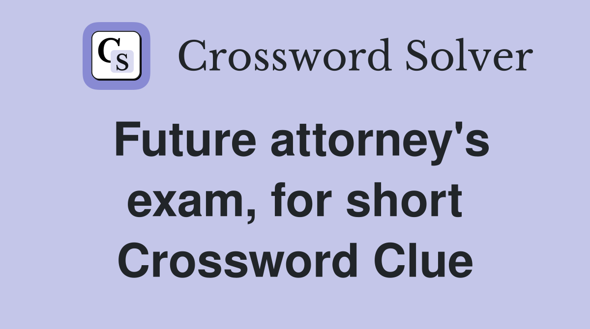 Future attorney's exam, for short Crossword Clue