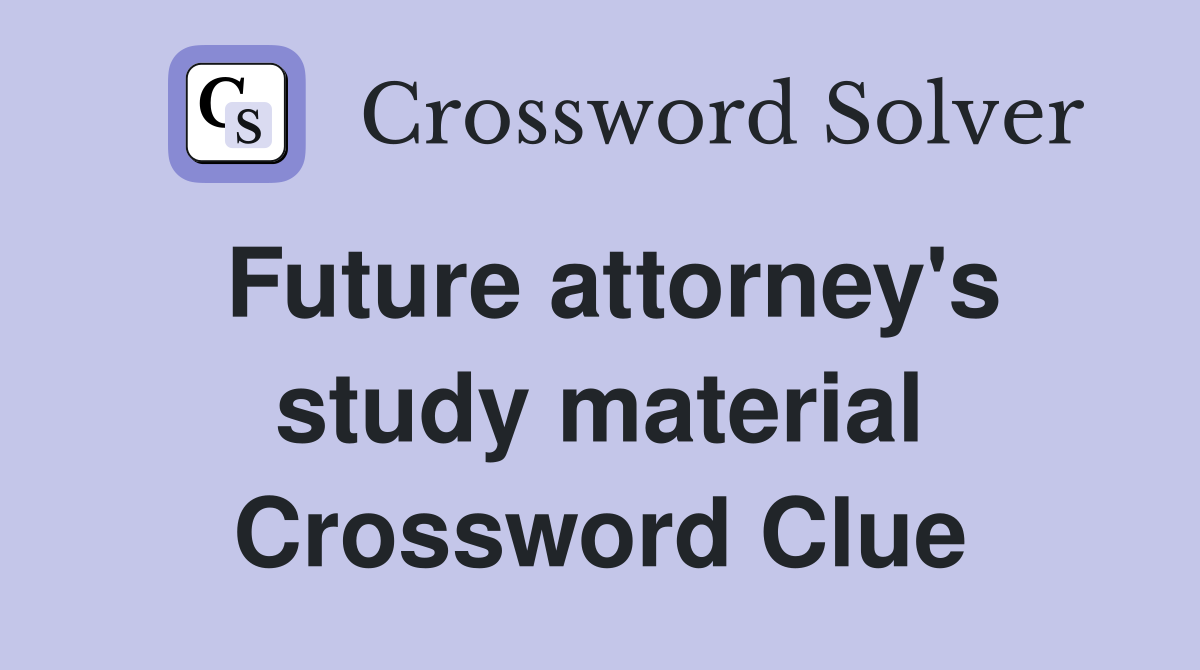Future attorney's study material Crossword Clue