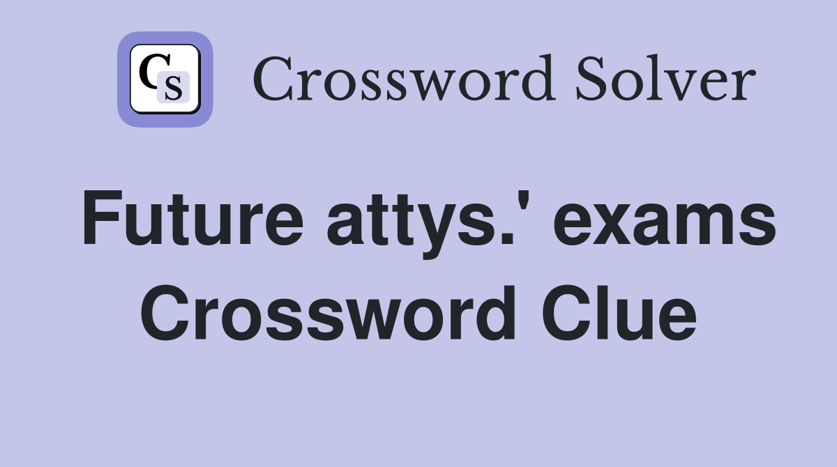 Future attys.' exams Crossword Clue