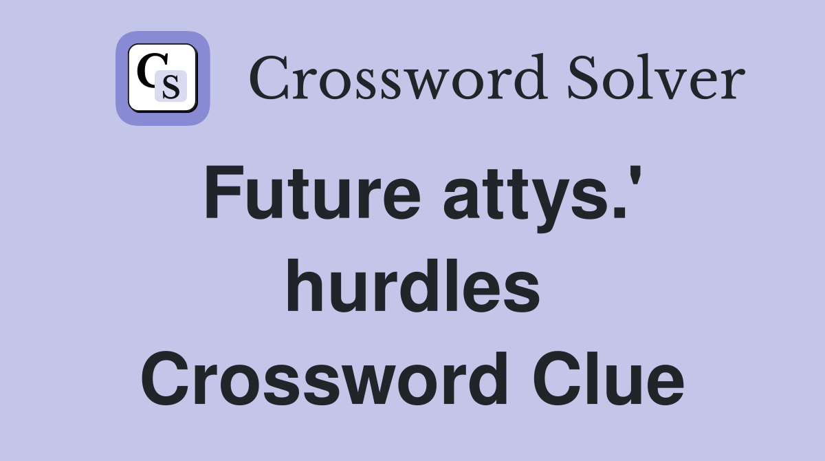 Future attys.' hurdles Crossword Clue