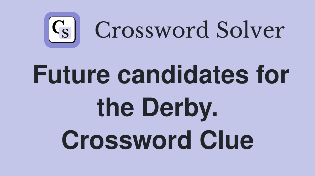 Future candidates for the Derby. Crossword Clue