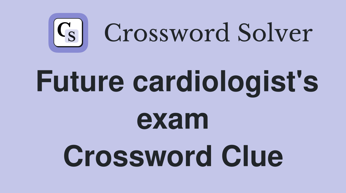 Future cardiologist's exam Crossword Clue
