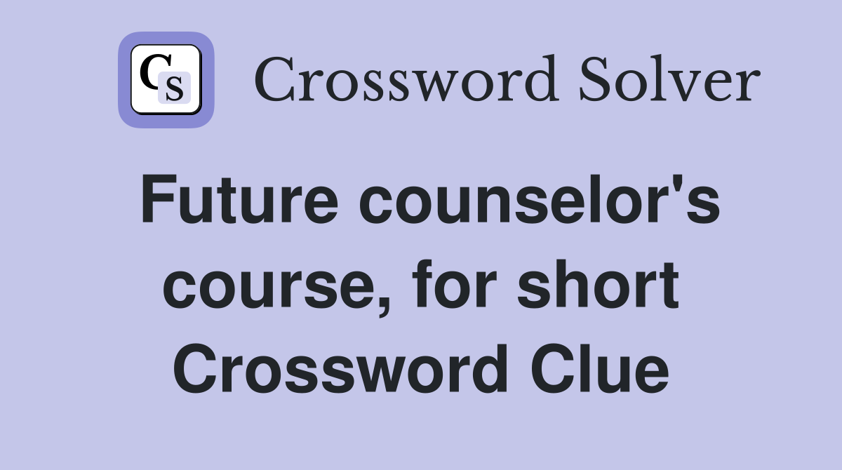 Future counselor's course, for short Crossword Clue