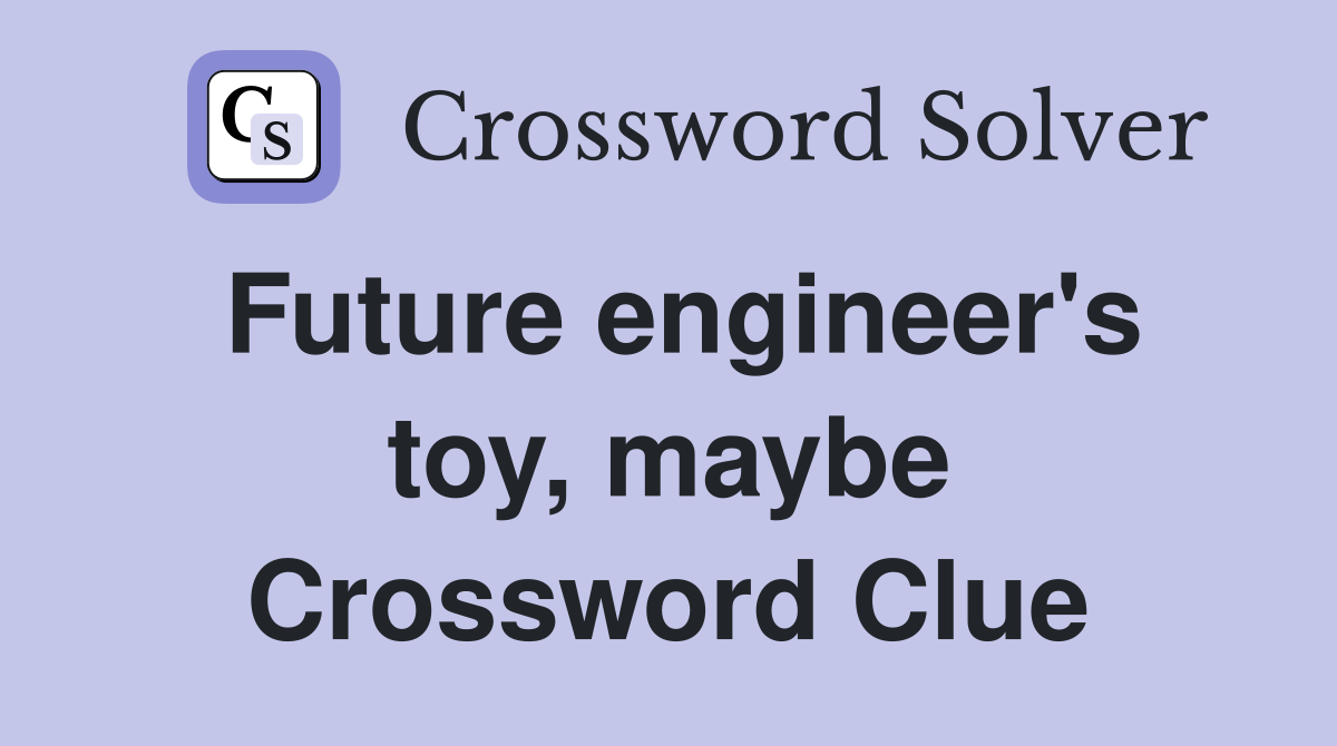 Future engineer's toy, maybe Crossword Clue