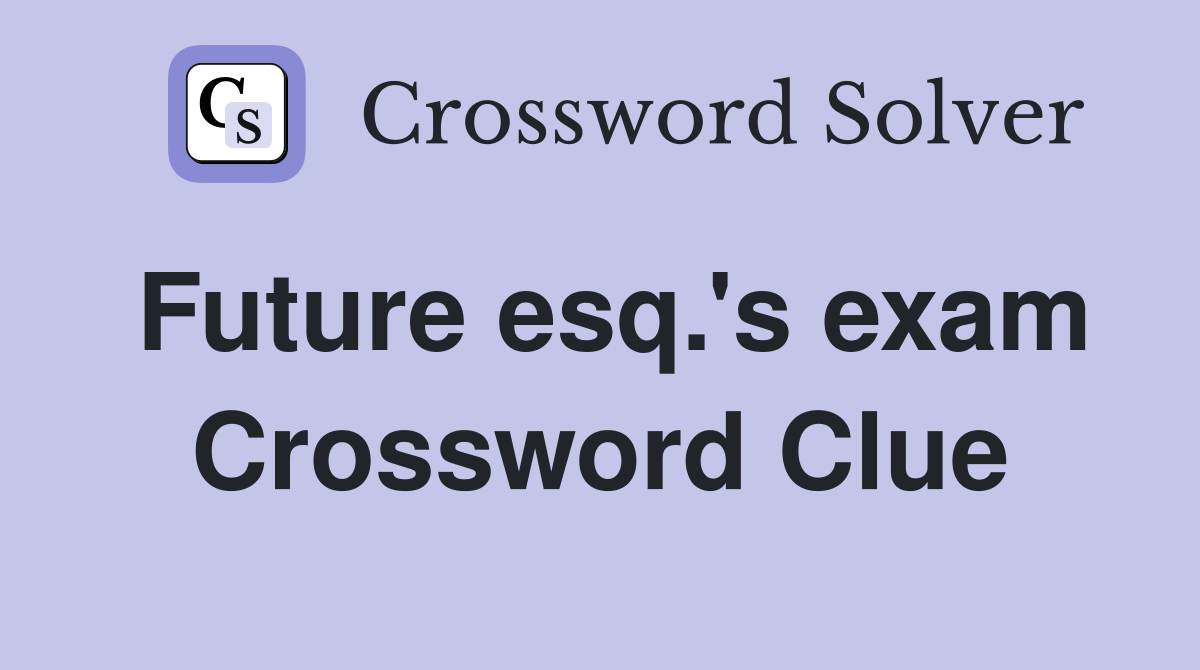 Future esq.'s exam Crossword Clue