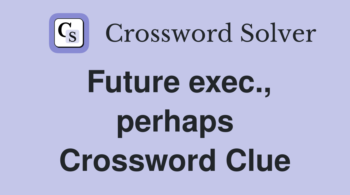 Future exec., perhaps Crossword Clue