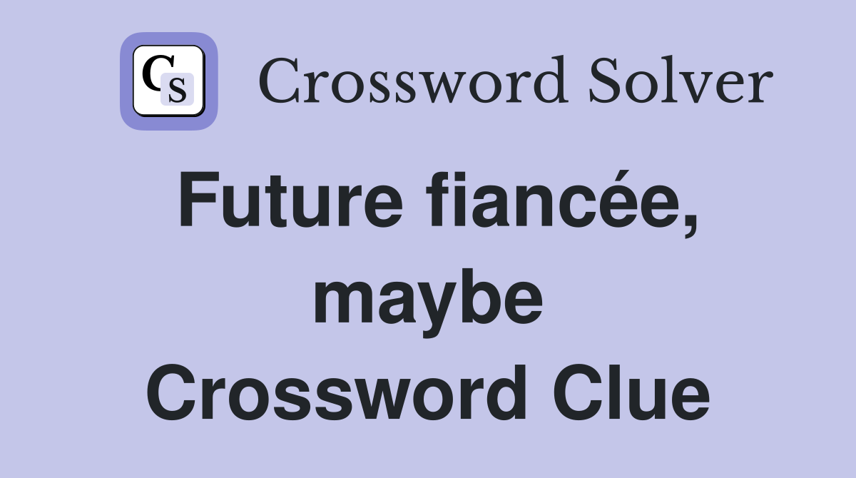 Future fiancée, maybe Crossword Clue