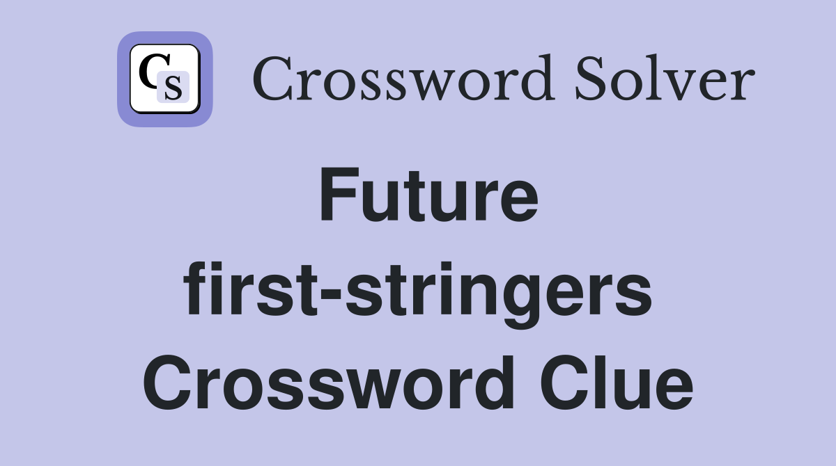 Future first-stringers Crossword Clue