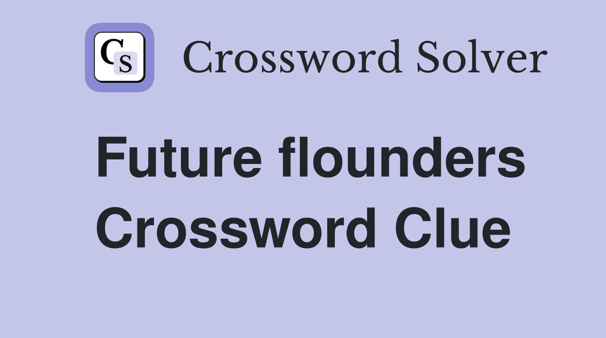 Future flounders Crossword Clue