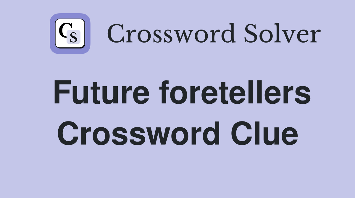 Future foretellers Crossword Clue