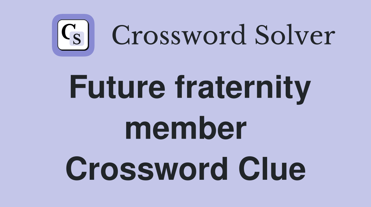 Future fraternity member Crossword Clue