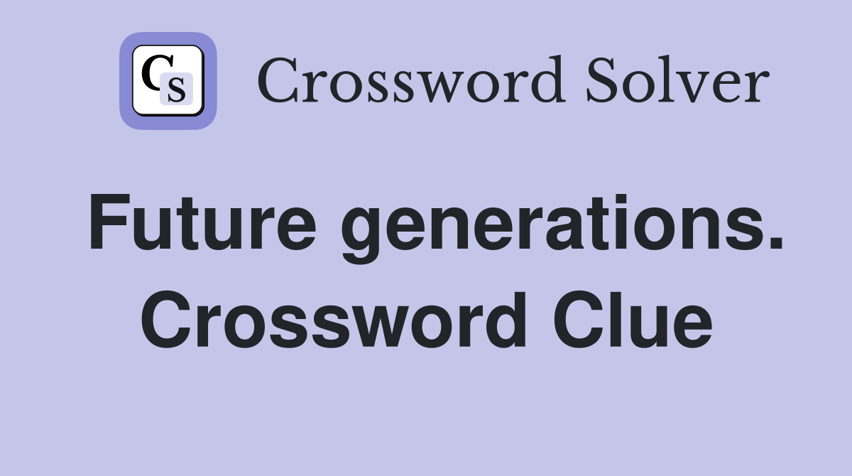 Future generations. Crossword Clue