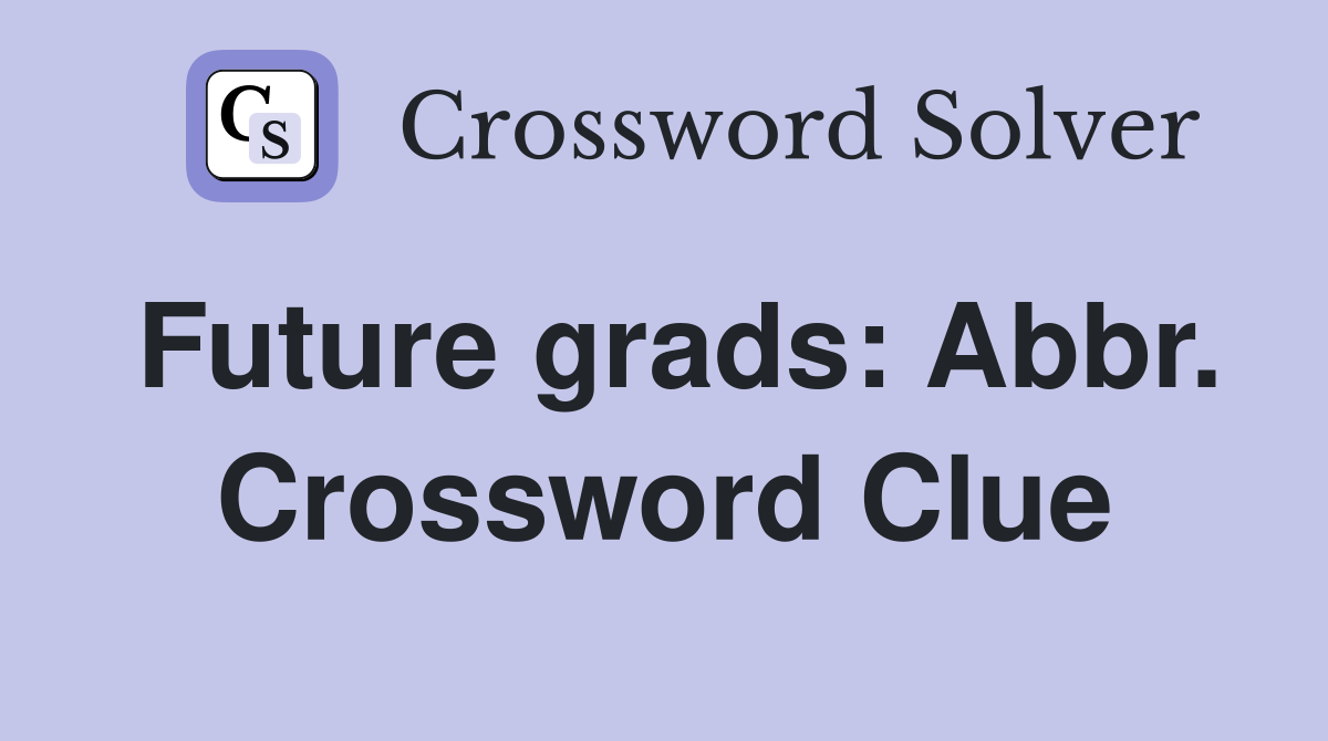 Future grads: Abbr. Crossword Clue