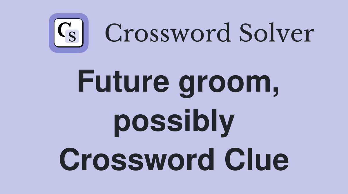 Future groom, possibly Crossword Clue