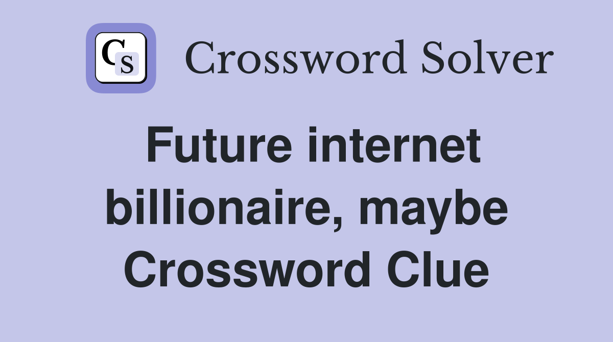 Future internet billionaire, maybe Crossword Clue