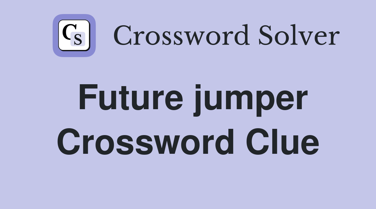 Future jumper Crossword Clue