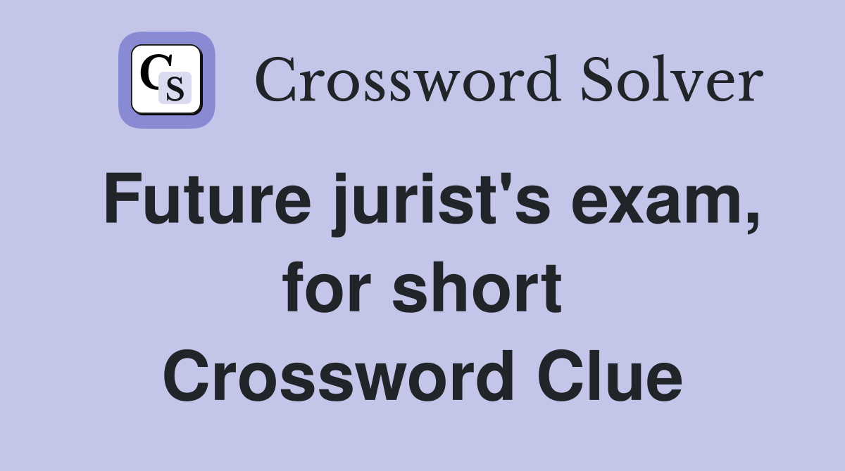 Future jurist's exam, for short Crossword Clue