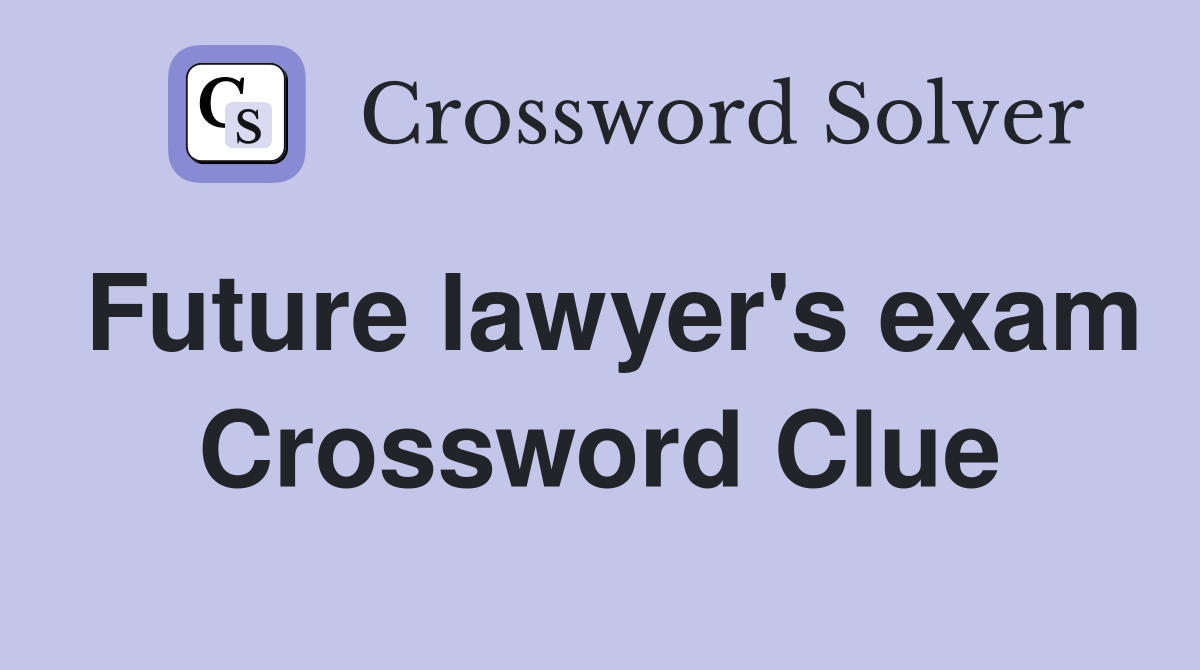 Future lawyer's exam Crossword Clue