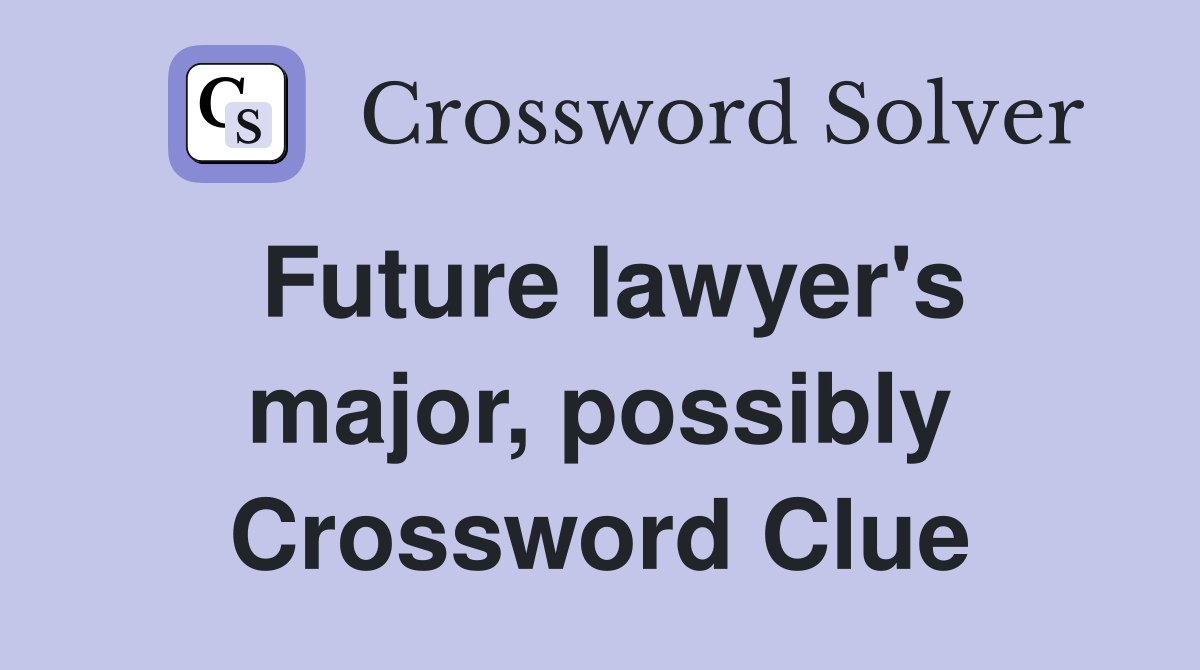 Future lawyer's major, possibly Crossword Clue