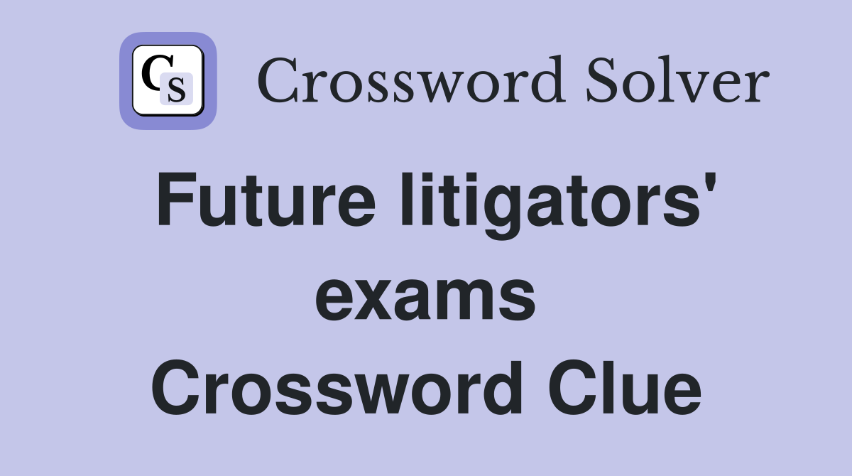 Future litigators' exams Crossword Clue