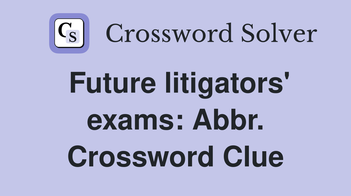 Future litigators' exams: Abbr. Crossword Clue
