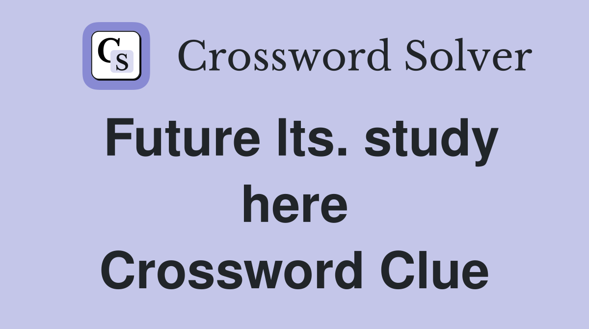Future lts. study here Crossword Clue