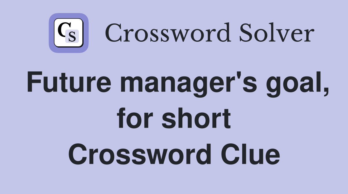 Future manager's goal, for short Crossword Clue