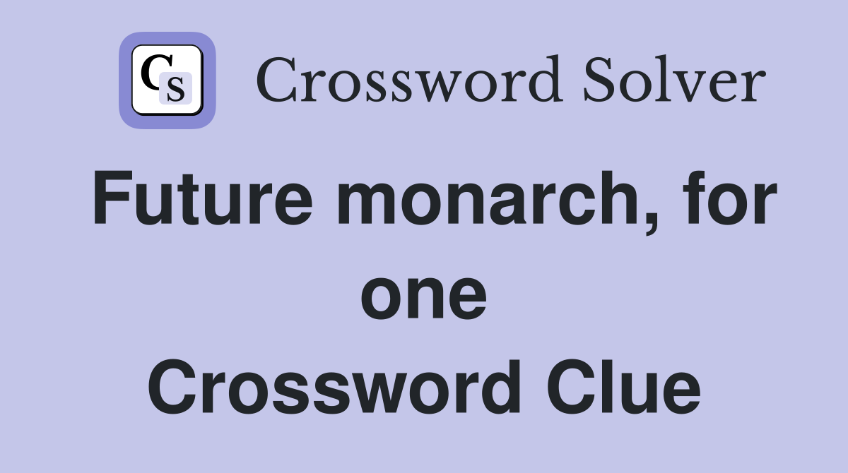 Future monarch, for one Crossword Clue