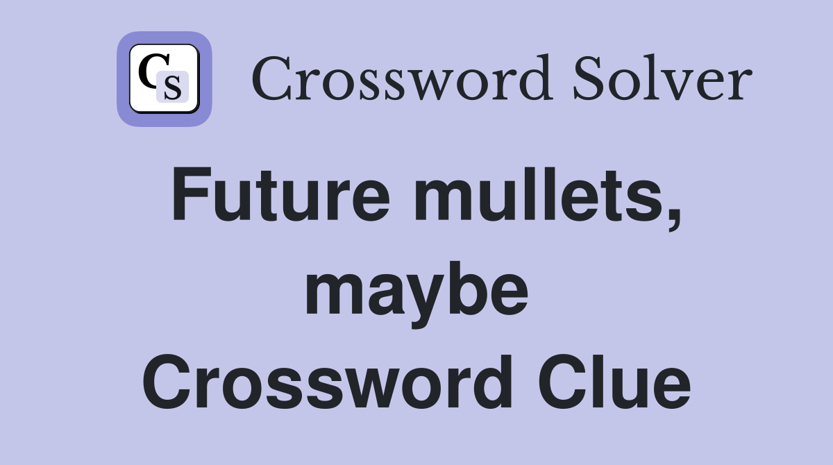 Future mullets, maybe Crossword Clue