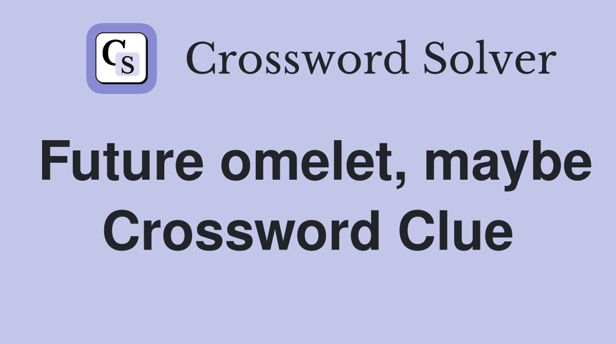 Future omelet, maybe Crossword Clue